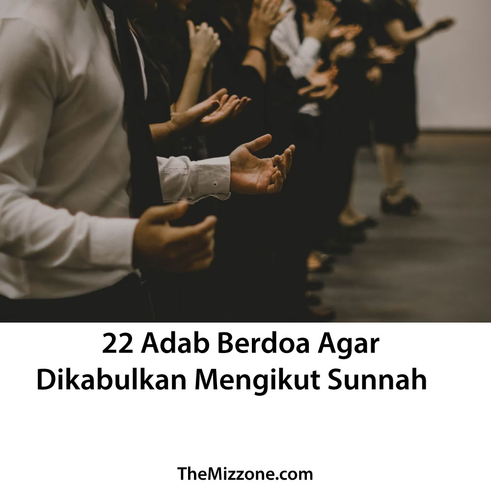 22 Adab Berdoa Agar Dikabulkan Mengikut Sunnah - The Mizzone